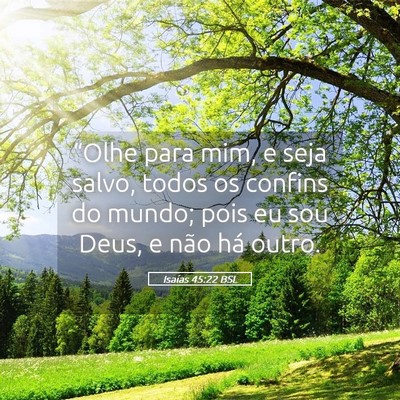 Picture 05 - Isaías 45:22 BSL - “Olhe para mim, e seja salvo, todos os confins - Bible Verse Picture