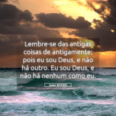 Picture 05 - Isaías 46:9 BSL - Lembre-se das antigas coisas de antigamente; pois - Bible Verse Picture