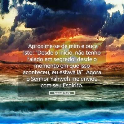 Picture 05 - Isaías 48:16 BSL - “Aproxime-se de mim e ouça isto: “Desde o - Bible Verse Picture