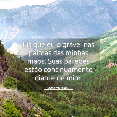 Picture 05 - Isaías 49:16 BSL - Eis que eu o gravei nas palmas das minhas mãos. - Bible Verse Picture