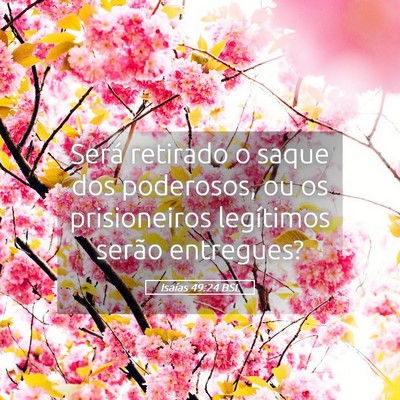 Picture 05 - Isaías 49:24 BSL - Será retirado o saque dos poderosos, ou os - Bible Verse Picture