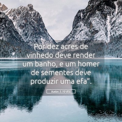 Picture 05 - Isaías 5:10 BSL - Por dez acres de vinhedo deve render um banho, e - Bible Verse Picture