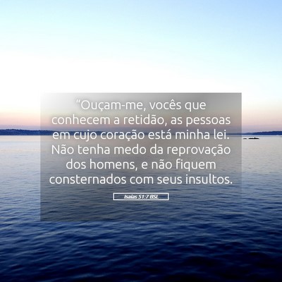 Picture 05 - Isaías 51:7 BSL - “Ouçam-me, vocês que conhecem a retidão, as - Bible Verse Picture