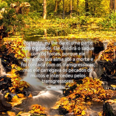 Picture 05 - Isaías 53:12 BSL - Portanto, eu lhe darei uma parte com o grande. - Bible Verse Picture