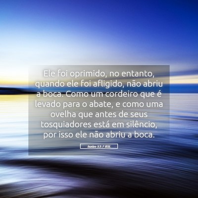 Picture 05 - Isaías 53:7 BSL - Ele foi oprimido, no entanto, quando ele foi - Bible Verse Picture