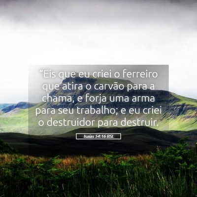 Picture 05 - Isaías 54:16 BSL - “Eis que eu criei o ferreiro que atira o - Bible Verse Picture