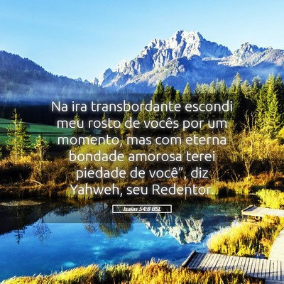 Picture 05 - Isaías 54:8 BSL - Na ira transbordante escondi meu rosto de vocês - Bible Verse Picture
