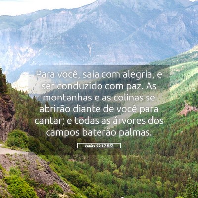Picture 05 - Isaías 55:12 BSL - Para você, saia com alegria, e ser conduzido com - Bible Verse Picture