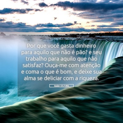 Picture 05 - Isaías 55:2 BSL - Por que você gasta dinheiro para aquilo que não - Bible Verse Picture