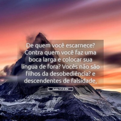 Picture 05 - Isaías 57:4 BSL - De quem você escarnece? Contra quem você faz - Bible Verse Picture