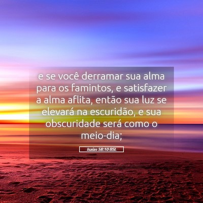 Picture 05 - Isaías 58:10 BSL - e se você derramar sua alma para os famintos, e - Bible Verse Picture