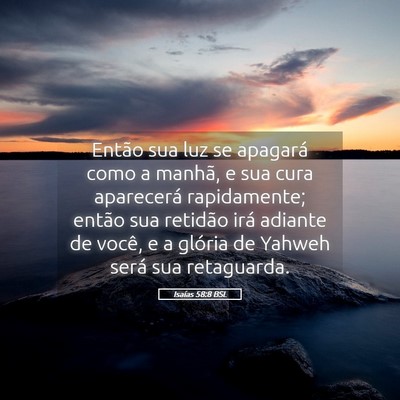 Picture 05 - Isaías 58:8 BSL - Então sua luz se apagará como a manhã, e sua - Bible Verse Picture