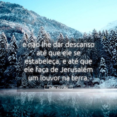 Picture 05 - Isaías 62:7 BSL - e não lhe dar descanso até que ele se - Bible Verse Picture
