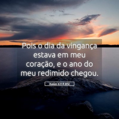 Picture 05 - Isaías 63:4 BSL - Pois o dia da vingança estava em meu coração, - Bible Verse Picture