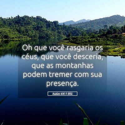 Picture 05 - Isaías 64:1 BSL - Oh que você rasgaria os céus, que você - Bible Verse Picture