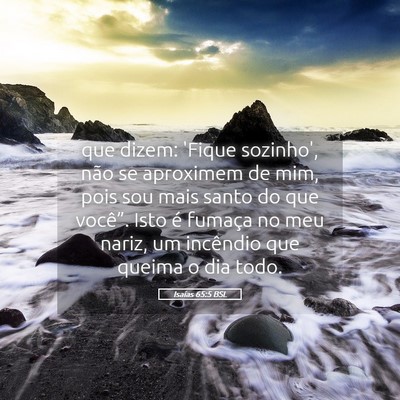 Picture 05 - Isaías 65:5 BSL - que dizem: 'Fique sozinho', não se aproximem de - Bible Verse Picture