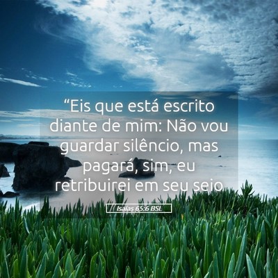 Picture 05 - Isaías 65:6 BSL - “Eis que está escrito diante de mim: Não vou - Bible Verse Picture