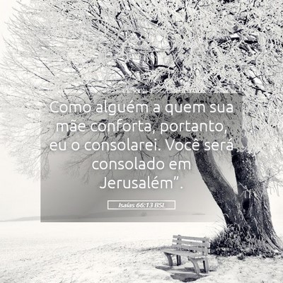 Picture 05 - Isaías 66:13 BSL - Como alguém a quem sua mãe conforta, portanto, - Bible Verse Picture