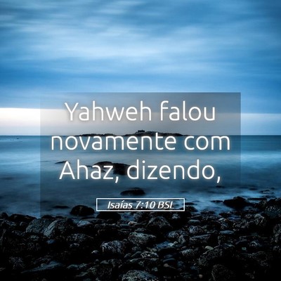 Picture 05 - Isaías 7:10 BSL - Yahweh falou novamente com Ahaz, - Bible Verse Picture