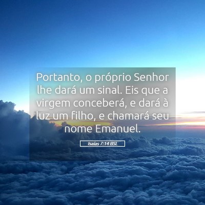 Picture 05 - Isaías 7:14 BSL - Portanto, o próprio Senhor lhe dará um sinal. - Bible Verse Picture