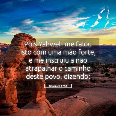 Picture 05 - Isaías 8:11 BSL - Pois Yahweh me falou isto com uma mão forte, e - Bible Verse Picture