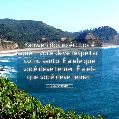 Picture 05 - Isaías 8:13 BSL - Yahweh dos exércitos é quem você deve - Bible Verse Picture