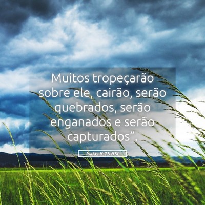 Picture 05 - Isaías 8:15 BSL - Muitos tropeçarão sobre ele, cairão, serão - Bible Verse Picture