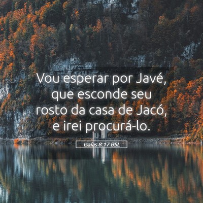 Picture 05 - Isaías 8:17 BSL - Vou esperar por Javé, que esconde seu rosto da - Bible Verse Picture