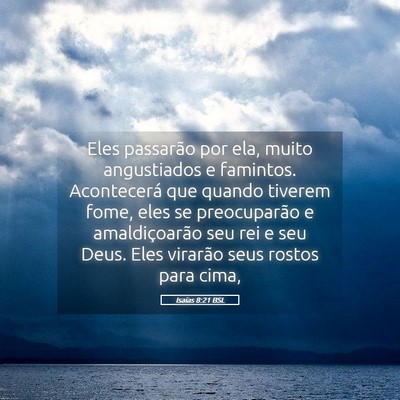 Picture 05 - Isaías 8:21 BSL - Eles passarão por ela, muito angustiados e - Bible Verse Picture