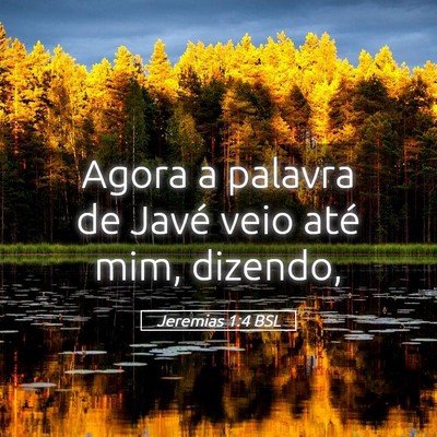 Picture 05 - Jeremias 1:4 BSL - Agora a palavra de Javé veio até mim, - Bible Verse Picture