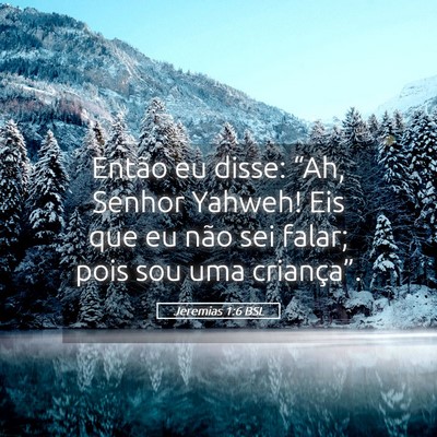 Picture 05 - Jeremias 1:6 BSL - Então eu disse: “Ah, Senhor Yahweh! Eis que eu - Bible Verse Picture
