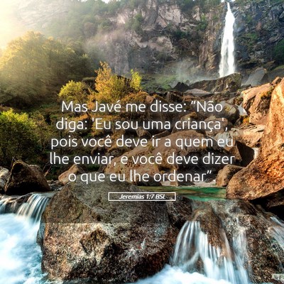 Picture 05 - Jeremias 1:7 BSL - Mas Javé me disse: “Não diga: 'Eu sou uma - Bible Verse Picture
