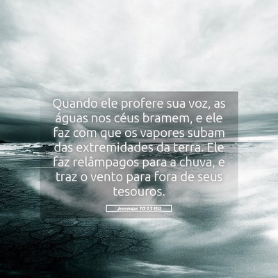 Picture 05 - Jeremias 10:13 BSL - Quando ele profere sua voz, as águas nos céus - Bible Verse Picture