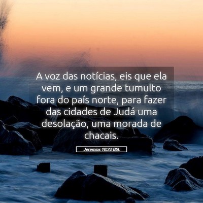 Picture 05 - Jeremias 10:22 BSL - A voz das notícias, eis que ela vem, e um grande - Bible Verse Picture