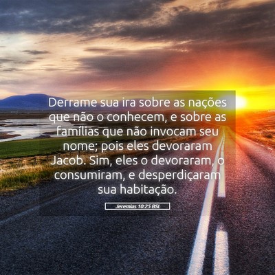 Picture 05 - Jeremias 10:25 BSL - Derrame sua ira sobre as nações que não o - Bible Verse Picture