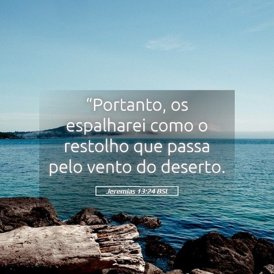 Picture 05 - Jeremias 13:24 BSL - “Portanto, os espalharei como o restolho que - Bible Verse Picture