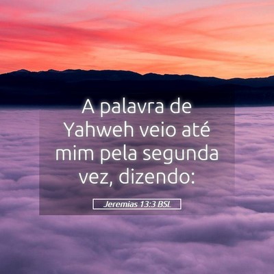 Picture 05 - Jeremias 13:3 BSL - A palavra de Yahweh veio até mim pela segunda - Bible Verse Picture