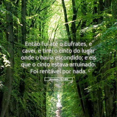 Picture 05 - Jeremias 13:7 BSL - Então fui até o Eufrates, e cavei, e tirei o - Bible Verse Picture