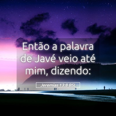 Picture 05 - Jeremias 13:8 BSL - Então a palavra de Javé veio até mim, - Bible Verse Picture