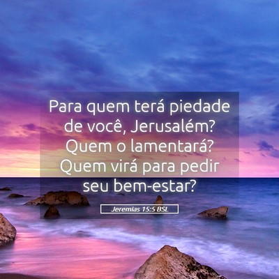 Picture 05 - Jeremias 15:5 BSL - Para quem terá piedade de você, Jerusalém? - Bible Verse Picture