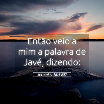 Picture 05 - Jeremias 16:1 BSL - Então veio a mim a palavra de Javé, - Bible Verse Picture