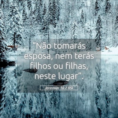 Picture 05 - Jeremias 16:2 BSL - “Não tomarás esposa, nem terás filhos ou - Bible Verse Picture