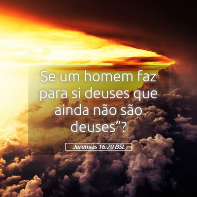 Picture 05 - Jeremias 16:20 BSL - Se um homem faz para si deuses que ainda não - Bible Verse Picture