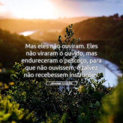 Picture 05 - Jeremias 17:23 BSL - Mas eles não ouviram. Eles não viraram o - Bible Verse Picture