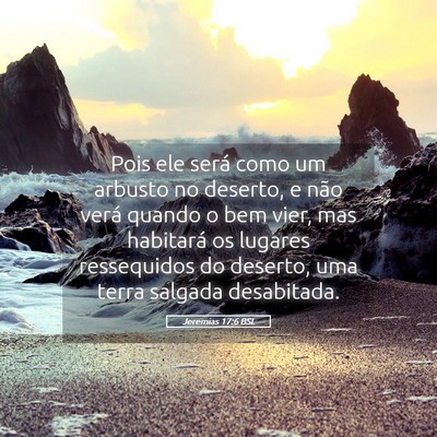 Picture 05 - Jeremias 17:6 BSL - Pois ele será como um arbusto no deserto, e não - Bible Verse Picture