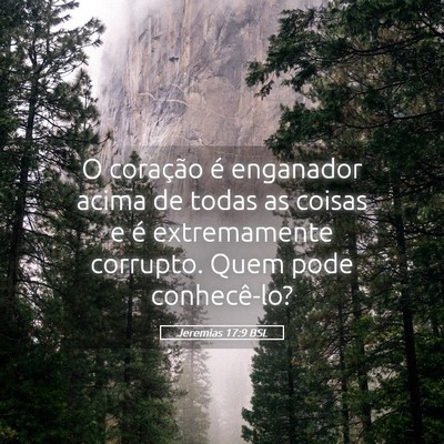 Picture 05 - Jeremias 17:9 BSL - O coração é enganador acima de todas as coisas - Bible Verse Picture