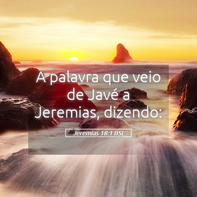 Picture 05 - Jeremias 18:1 BSL - A palavra que veio de Javé a Jeremias, - Bible Verse Picture