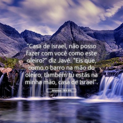 Picture 05 - Jeremias 18:6 BSL - “Casa de Israel, não posso fazer com você - Bible Verse Picture