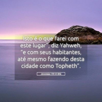Picture 05 - Jeremias 19:12 BSL - Isto é o que farei com este lugar”, diz - Bible Verse Picture