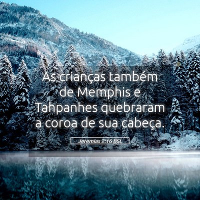 Picture 05 - Jeremias 2:16 BSL - As crianças também de Memphis e Tahpanhes - Bible Verse Picture